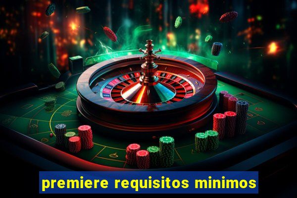 premiere requisitos minimos