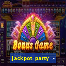 jackpot party - casino slots