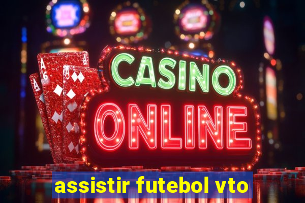 assistir futebol vto