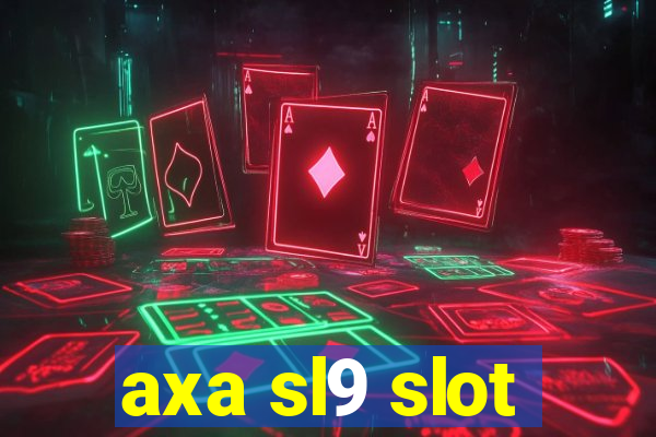 axa sl9 slot