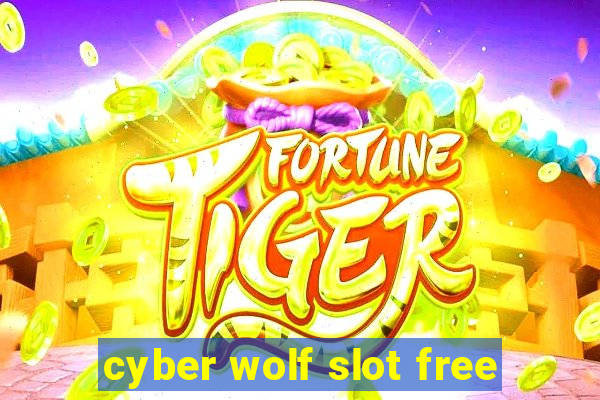 cyber wolf slot free