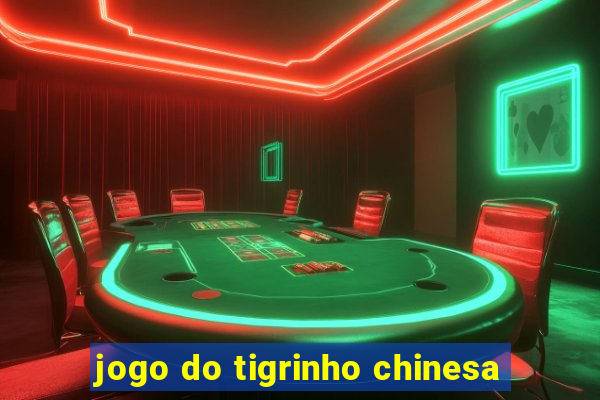 jogo do tigrinho chinesa