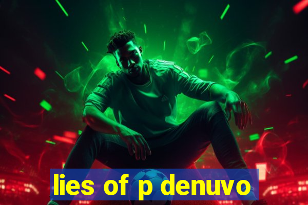 lies of p denuvo