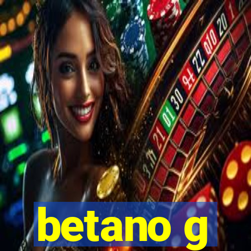 betano g