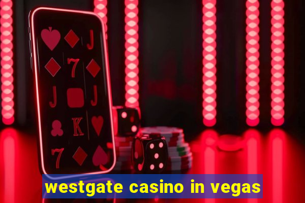 westgate casino in vegas