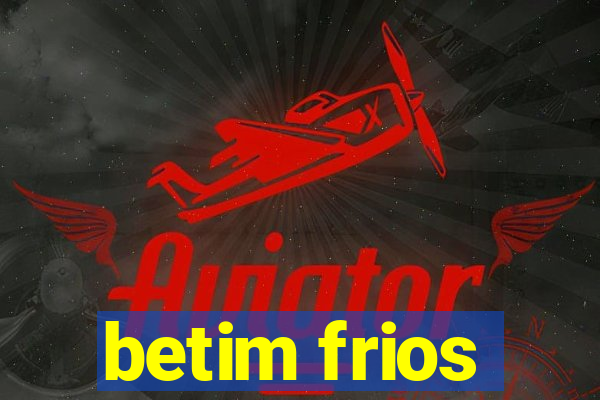 betim frios