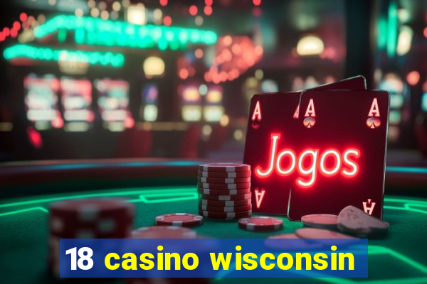 18 casino wisconsin