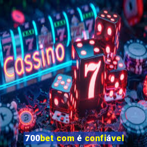 700bet com é confiável