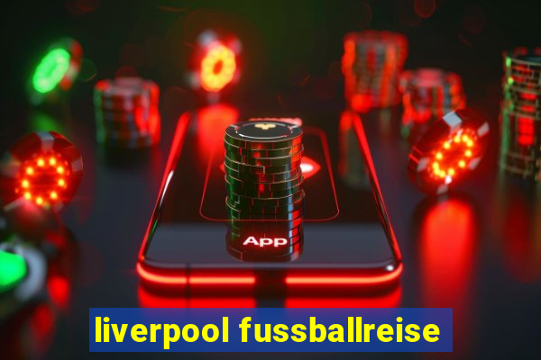 liverpool fussballreise