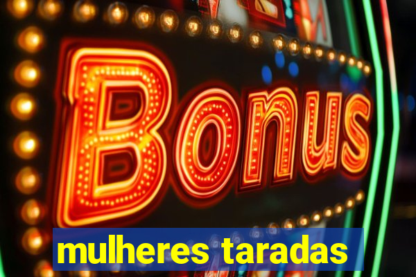 mulheres taradas