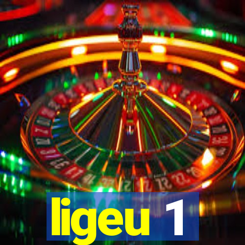 ligeu 1