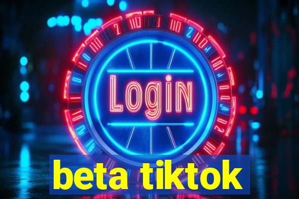 beta tiktok