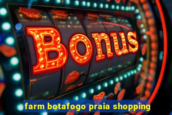 farm botafogo praia shopping