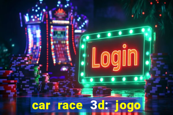 car race 3d: jogo de carros