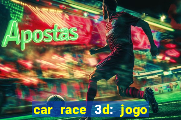 car race 3d: jogo de carros