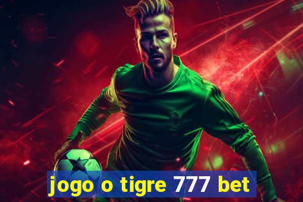 jogo o tigre 777 bet