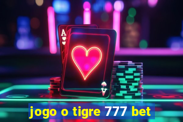 jogo o tigre 777 bet