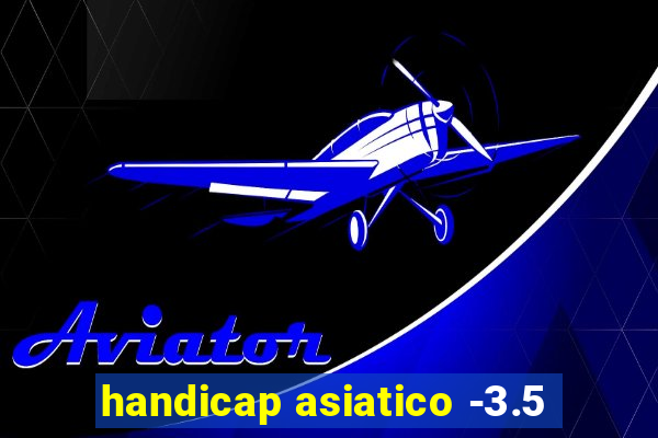 handicap asiatico -3.5