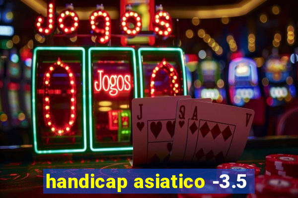 handicap asiatico -3.5