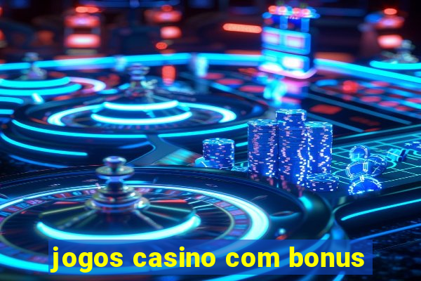 jogos casino com bonus