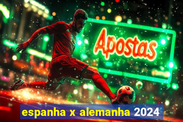 espanha x alemanha 2024