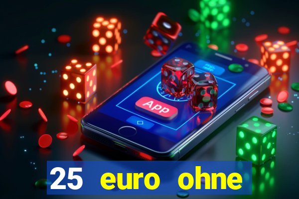 25 euro ohne einzahlung casino