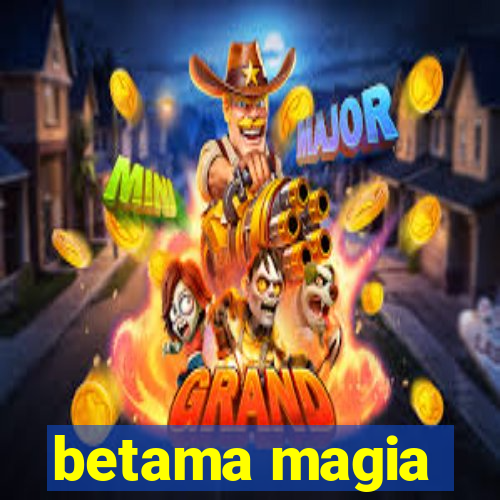 betama magia