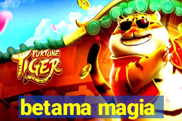 betama magia