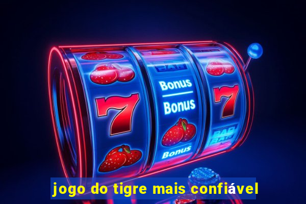 jogo do tigre mais confiável