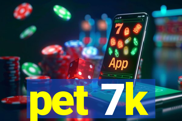 pet 7k