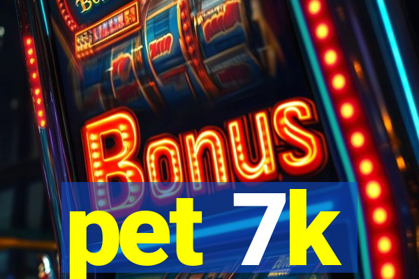 pet 7k