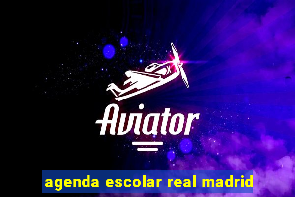 agenda escolar real madrid