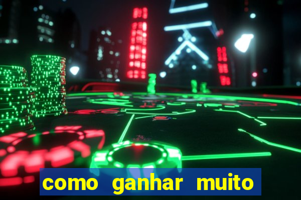 como ganhar muito dinheiro no jogo