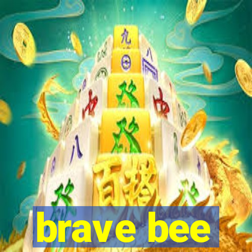 brave bee