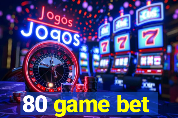 80 game bet