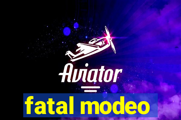 fatal modeo