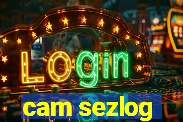 cam sezlog