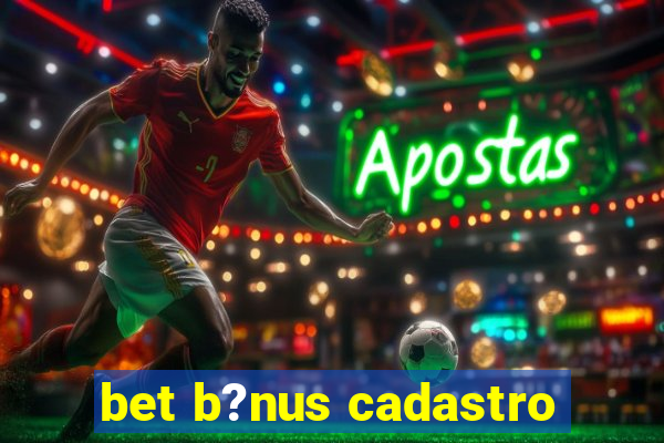 bet b?nus cadastro