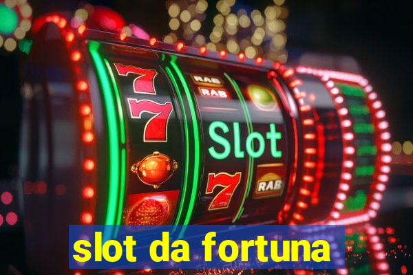 slot da fortuna