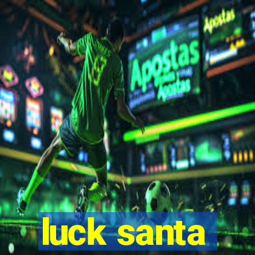 luck santa