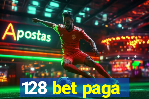 128 bet paga