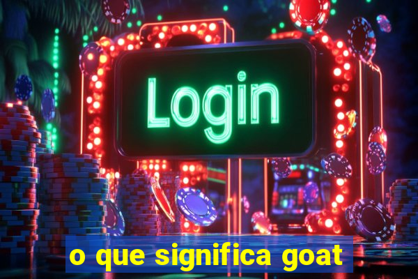 o que significa goat