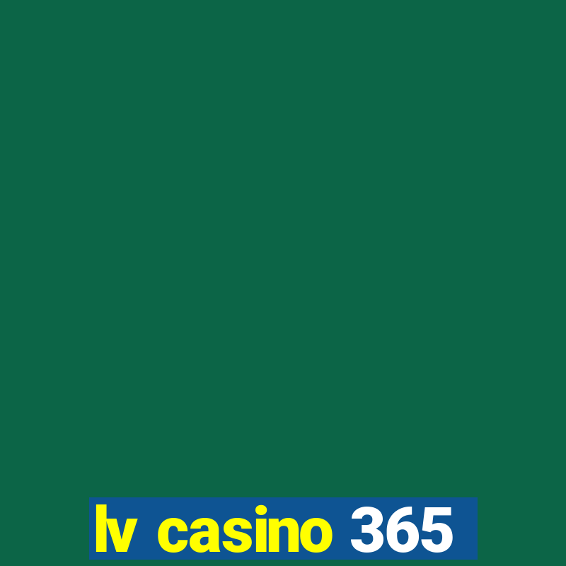 lv casino 365