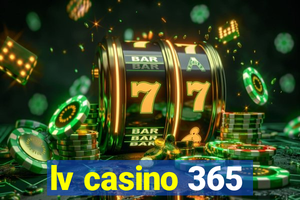 lv casino 365