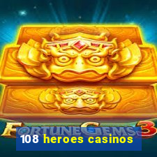 108 heroes casinos