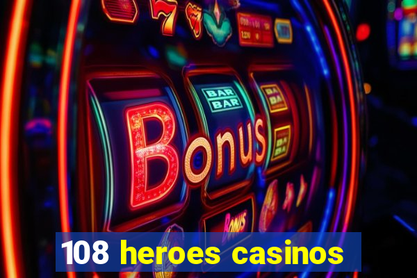 108 heroes casinos