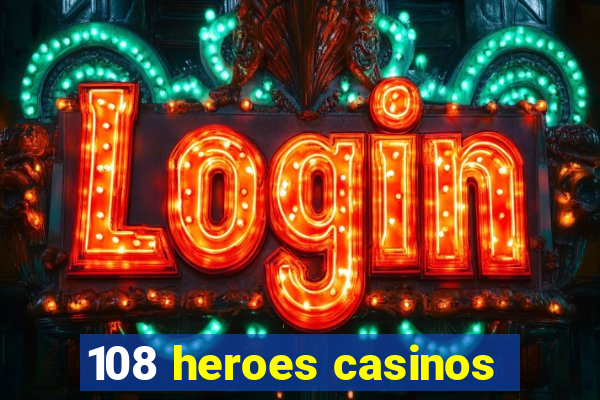 108 heroes casinos