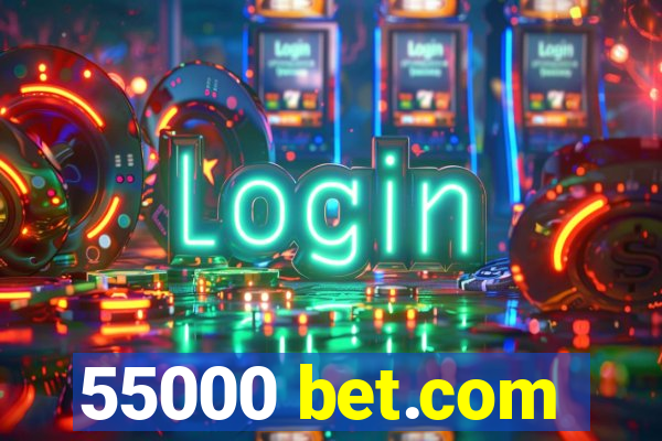 55000 bet.com