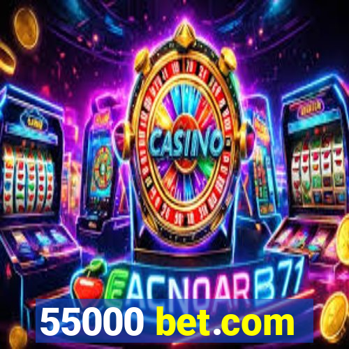 55000 bet.com