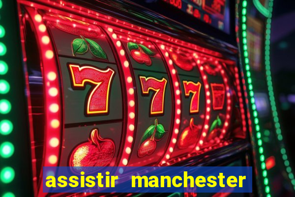 assistir manchester united multicanais